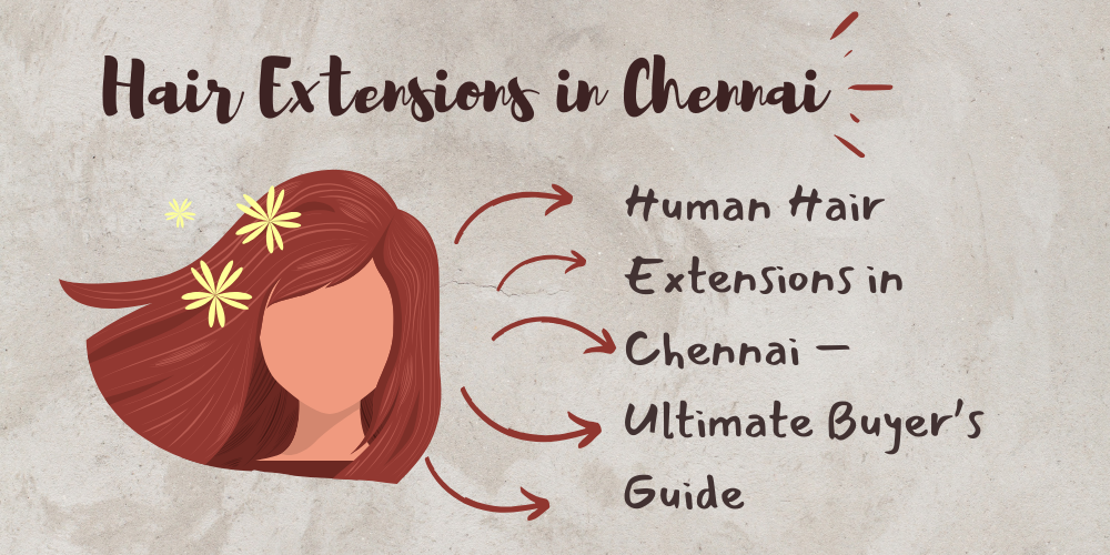Human Hair Extensions in Chennai – Ultimate Buyer’s Guide